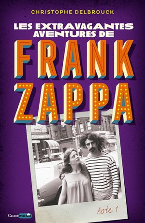 Les Extravagantes Aventures de Frank Zappa, volume 1