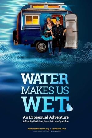 Water Makes Us Wet (An Ecosexual Adventure)