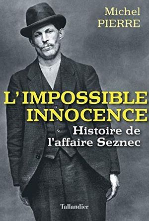 L'impossible Innocence : L'histoire de l'affaire Seznec
