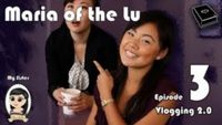 Maria of the Lu: Vlogging 2.0