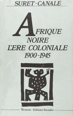 Afrique Noire. L'Ère coloniale (1900-1945)