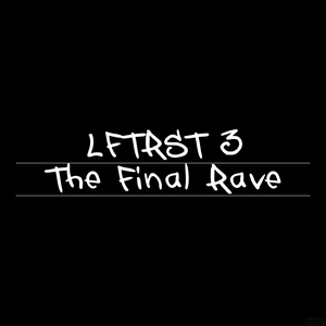 LFTRST 3: The Final Rave
