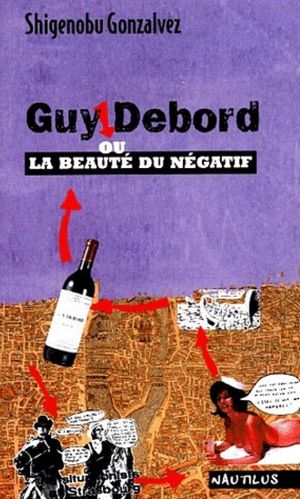 Guy Debord ou la beauté du négatif