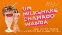 #87 - Polemizando o spoiler, enaltecendo o Lemonade e Met Gala (feat. Thiago Theodoro)