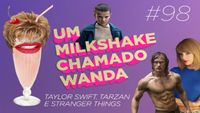 #98 - Taylor Swift, Tarzan e Stranger Things