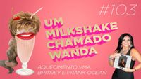 #103 - Aquecimento VMA, Britney e Frank Ocean (feat. Fernanda Braz)