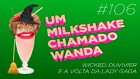 #106 - Wicked, Duvivier e a volta da Lady Gaga