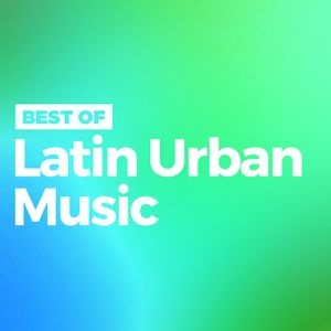 Best of Latin Urban Music