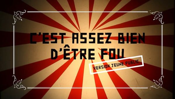 C'est assez bien d'être fou (version jeune public)