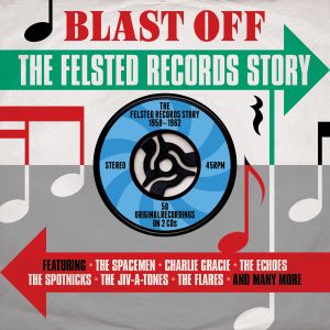 Blast Off - The Felsted Records Story