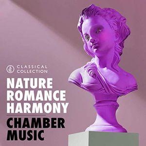 Classical Collection: Nature, Romance, Harmony: Chamber Music