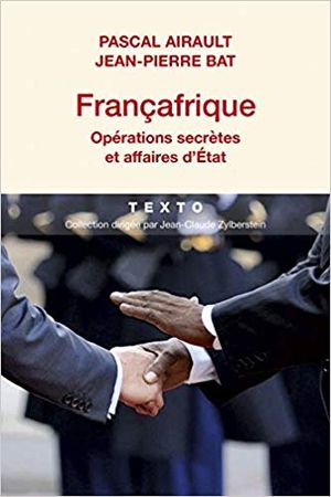 Françafrique : Opérations secrètes et affaires d'Etat