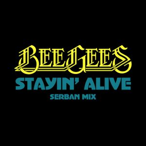Stayin’ Alive (Serban Mix) (Single)