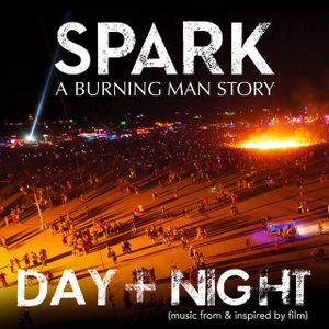 Spark: A Burning Man Story - Day + Night (Music from & Inspired by Film) (OST)