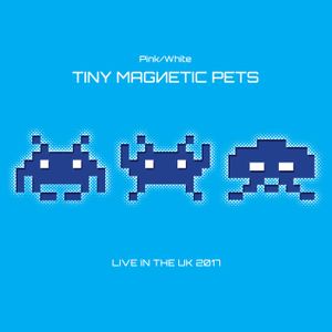 Pink/White : Tiny Magnetic Pets Live in the UK 2017 (Live)