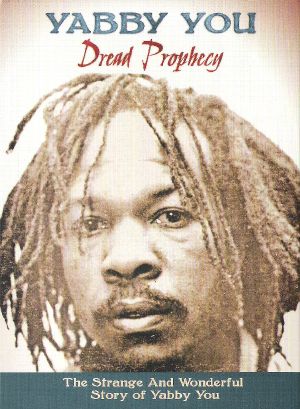 Dread Prophecy: The Strange and Wonderful Story of Yabby You