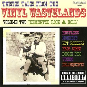 Twisted Tales From The Vinyl Wastelands, Volume Two: Demented Rock & Roll