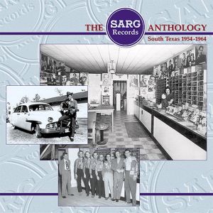 The Sarg Records Anthology: South Texas 1954-1964