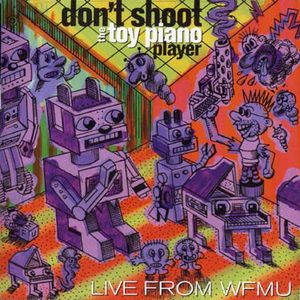 Don't Shoot the Toy Piano Player: Live From WFMU