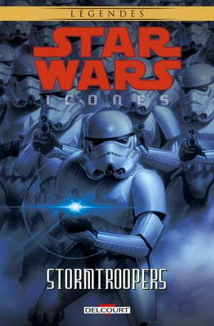 Stormtroopers - Star Wars : Icones, tome 6
