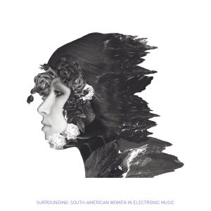 Surrounding: South-American Women In Electronic Music