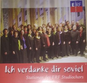 Ich verdanke dir soviel - Stationen des ERF Studiochors