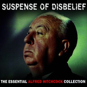 Suspense of Disbelief: The Essential Alfred Hitchcock Collection