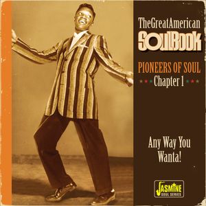 The Great American Soulbook: Pioneers of Soul Chapter 1 - Any Way You Wanta!