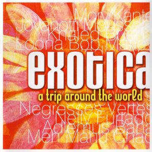 Exotica: A Trip Around the World