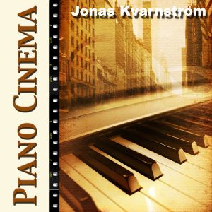 Piano Cinema (Jonas Kvarnström Plays Movie Themes From Twilight, Donie Darko, Amelie, Green Card, Forrest Gump, Truman Show, Cho