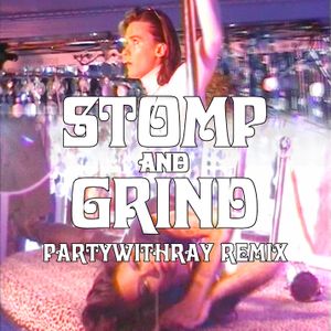 Stomp and Grind (partywithray remix)