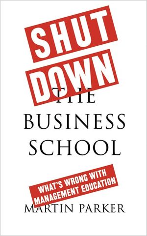 Shut Down the Business School