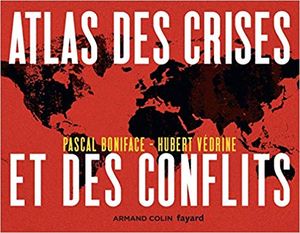 Atlas des crises et des conflits - Edition 2019