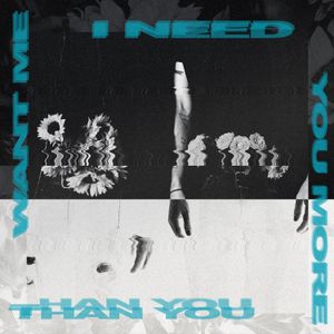 I Need You More Than You Want Me (Single)