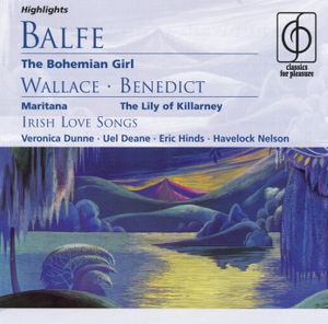 Balfe: The Bohemian Girl / Wallace: Maritana / Benedict: The Lily of Killarney