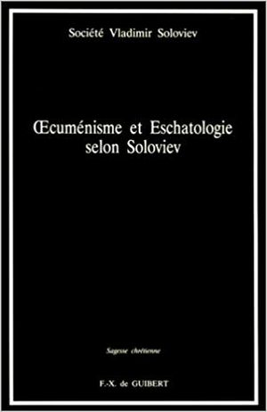 Oecuménisme et eschatologie selon Soloviev