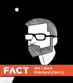 FACT Mix 406: Mark Pritchard, Part 2