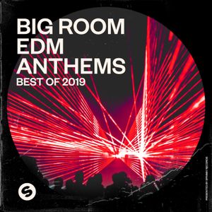 Big Room EDM Anthems: Best of 2019: Presented by Spinnin’ Records