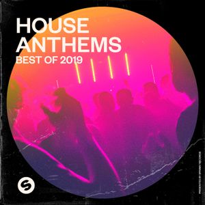 House Anthems: Best of 2019: Presented by Spinnin’ Records