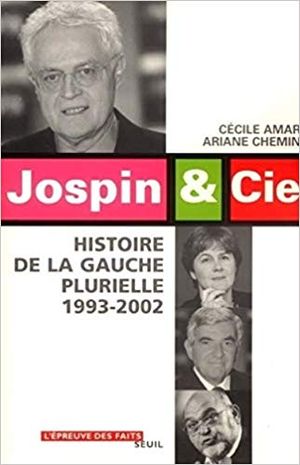 Jospin et Cie. Histoire de la gauche plurielle : 1999-2002