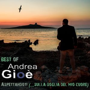 BEST OF Andrea Gioè: Aspettandoti (...sulla soglia del mio cuore)