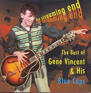 The Screaming End: The Best of Gene Vincent & His Blue Caps