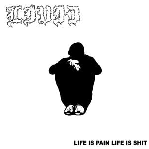 Life Is Pain Life Is Shit