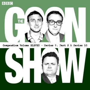 The Goon Show Compendium Volume Eleven (Series 9, Part 2 + Series 10)