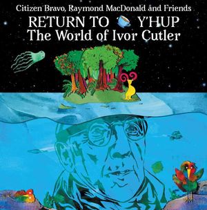 Return to Y’Hup: The World of Ivor Cutler