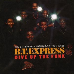 Give Up the Funk: The B.T. Express Anthology (1974-1982)