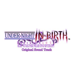 UNDER NIGHT IN-BIRTH Exe:Late[st] Original Sound Track (OST)
