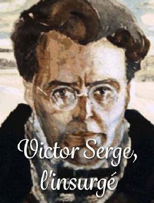 Victor Serge, l'insurgé