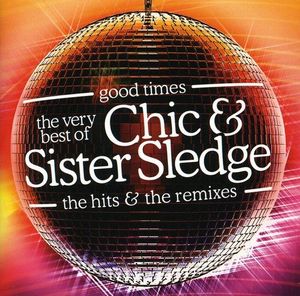 Good Times: The Very Best of Chic & Sister Sledge: The Hits & The Remixes