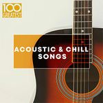 Pochette 100 Greatest Acoustic & Chill Songs
